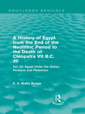 cover image of A History of Egypt from the End of the Neolithic Period to the Death of Cleopatra VII B.C. 30 (Routledge Revivals)